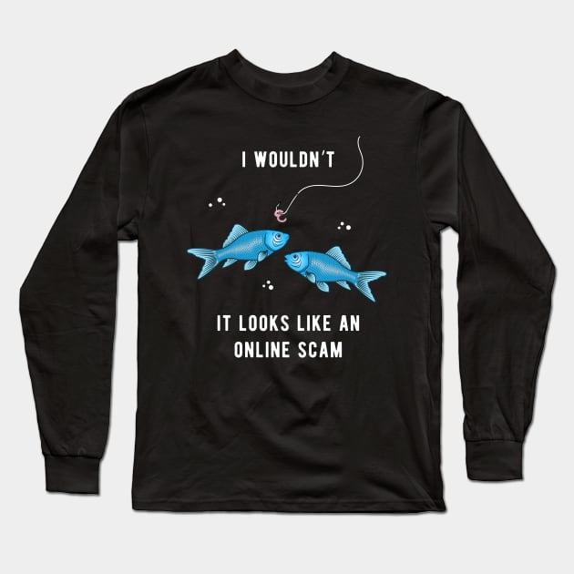 Fishing Online Fishy Scam Funny Worm Hook And Fishing Line Long Sleeve T-Shirt by BraaiNinja